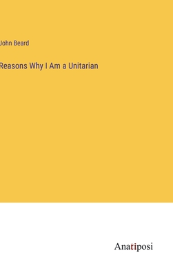 Reasons Why I Am a Unitarian - Beard, John