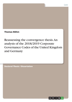 Reassessing the convergence thesis. An analysis of the 2018/2019 Corporate Governance Codes of the United Kingdom and Germany - Bhm, Thomas