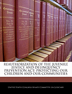 Reauthorization of the Juvenile Justice and Delinquency Prevention ACT: Protecting Our Children and Our Communities