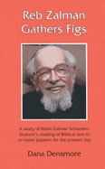 Reb Zalman Gathers Figs: A Study of Rabbi Zalman Schachter-Shalomi's Reading of Biblical Text to Re-Vision Judaism for the Present Day