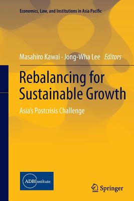 Rebalancing for Sustainable Growth: Asia's Postcrisis Challenge - Kawai, Masahiro, Dean (Editor), and Lee, Jong-Wha (Editor)