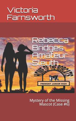 Rebecca Bridges Amateur Sleuth: Mystery of the Missing Mascot (Case #6) - Farnsworth, Victoria