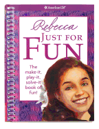 Rebecca Just for Fun: The Make-It, Play-It, Solve-It Book of Fun!
