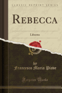 Rebecca: Libretto (Classic Reprint)