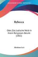 Rebecca: Oder, Das Judische Weib in Ihrem Religiosen Berufe (1861)