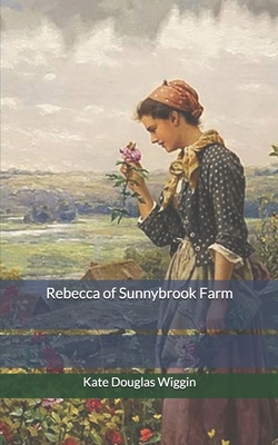 Rebecca of Sunnybrook Farm - Wiggin, Kate Douglas