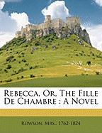 Rebecca, Or, the Fille de Chambre