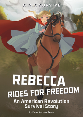 Rebecca Rides for Freedom: An American Revolution Survival Story - Bernay, Emma, and Berne, Emma Carlson, and Pica, Jane (Cover design by)