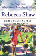 Rebecca Shaw: Three Great Novels: Turnham Malpas Tales: The Village Show, Village Secrets, Scandal in the Village