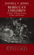 Rebecca's Children: A Study of Rural Society, Crime, and Protest - Jones, David J V