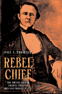 Rebel Chief: The Motley Life of Colonel William Holland Thomas, C.S.A.