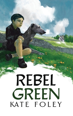 Rebel Green: A family drama set in Ireland - Foley, Kate