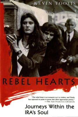 Rebel Hearts: Journeys Within the Ira's Soul - Toolis, Kevin
