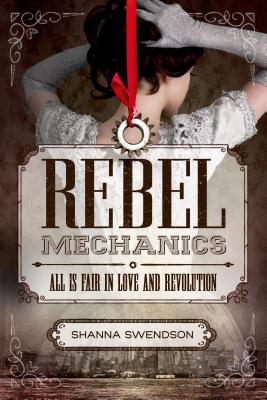 Rebel Mechanics: All Is Fair in Love and Revolution - Swendson, Shanna