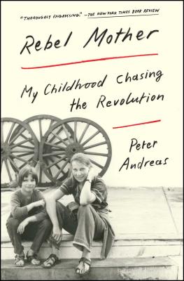 Rebel Mother: My Childhood Chasing the Revolution - Andreas, Peter