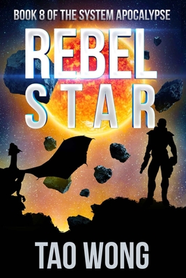 Rebel Star: A LitRPG Post-Apocalyptic Space Opera (System Apocalypse Book 8) - Wong, Tao