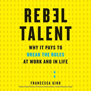 Rebel Talent: Why It Pays to Break the Rules at Work and in Life