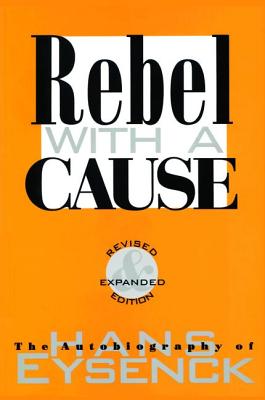 Rebel with a Cause - Eysenck, Hans J.