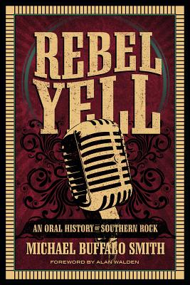 Rebel Yell - Smith, Michael Buffalo, and Walden, Alan (Foreword by)