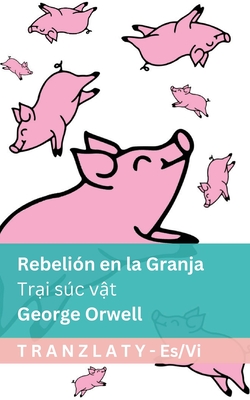 Rebelin en la Granja / Tr i sc v t: Tranzlaty Espaol Ti ng Vi t - Orwell, George, and Tranzlaty (Translated by)