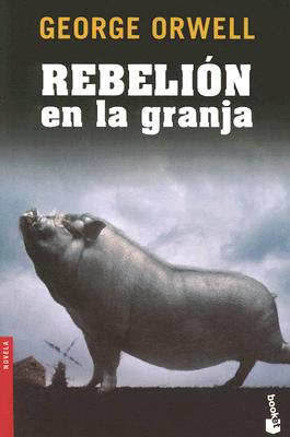 Rebelion en la Granja - Orwell, George, and Abella, Rafael (Translated by)