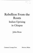 Rebellion from the Roots: Indian Uprising in Chiapas