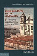 Rebellion on the Amazon: The Cabanagem, Race, and Popular Culture in the North of Brazil, 1798-1840