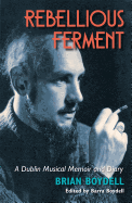 Rebellious Ferment: A Dublin Musical Memoir and Diary