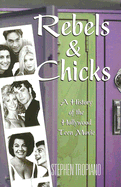 Rebels & Chicks: A History of the Hollywood Teen Movie - Tropiano, Stephen