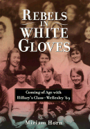 Rebels in White Gloves: Coming of Age with the Wellesley Class of '69