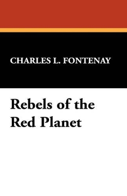 Rebels of the Red Planet - Fontenay, Charles L