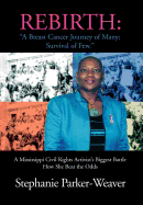 Rebirth: A Breast Cancer Journey of Many; Survival of Few: A Mississippi Civil Rights Activist's Biggest Battle How She Beat Th