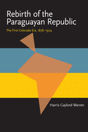 Rebirth of the Paraguayan Republic: The First Colorado Era, 1878-1904