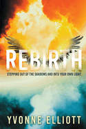 Rebirth: Stepping out of the Shadows and Into Your Own Light