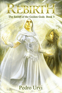 Rebirth: (The Secret of the Golden Gods, Book 3)