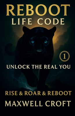 Reboot Life Code - Unlock The Real You - Croft, Maxwell