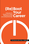 Reboot Your Career: A Blueprint for Finding Your Calling, Marketing Yourself, and Landing Great Gigs