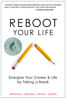 Reboot Your Life: Energize Your Career and Life by Taking a Break - Allen, Catherine, and Bearg, Nancy, and Foley, Rita