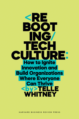 Rebooting Tech Culture: How to Ignite Innovation and Build Organizations Where Everyone Can Thrive - Whitney, Telle
