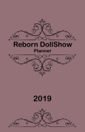 Reborn Dollshow Planner 2019: Reborn Doll Artistry Show Planner and Organiser