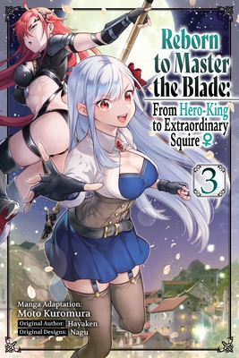 Reborn to Master the Blade: From Hero-King to Extraordinary Squire, Vol. 3 (Manga): Volume 3 - Hayaken, and Kuromura, Moto, and Nagu