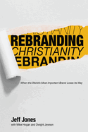 Rebranding Christianity: When the World's Most Important Brand Loses Its Way