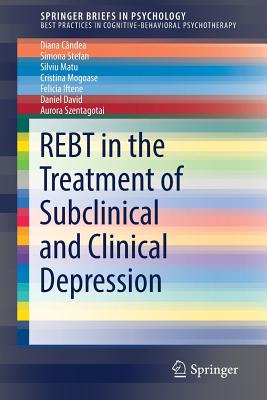 REBT in the Treatment of Subclinical and Clinical Depression - Cndea, Diana, and Stefan, Simona, and Matu, Silviu