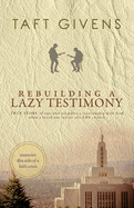 Rebuilding a Lazy Testimony: True Story of one who rekindles a relationship with God when a loved one leaves the LDS church
