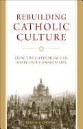 Rebuilding Catholic Culture: How the Catechism Can Shape Our Common Life