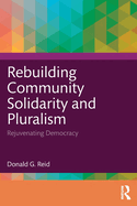 Rebuilding Community Solidarity and Pluralism: Rejuvenating Democracy