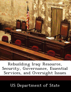 Rebuilding Iraq: Resource, Security, Governance, Essential Services, and Oversight Issues