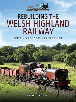 Rebuilding The Welsh Highland Railway: Britain's Longest Heritage Line ...