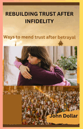 Rebuilding Trust After Infidelity: Ways To Mend Trust After Betrayal