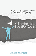 Recalcitrant Clinging to Loving You